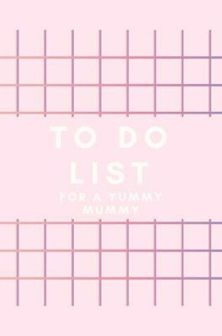 Cover of To Do List for a Yummy Mummy