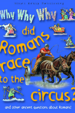 Cover of Why Why Why Did Romans Race to the Circus?