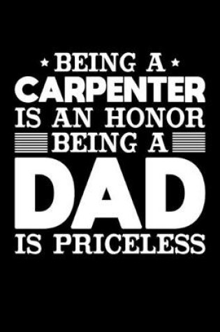 Cover of Being A Carpenter Is An Honor Being A Dad Is Priceless