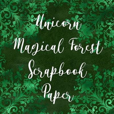 Book cover for Unicorn Magical Forest Scrapbook Paper