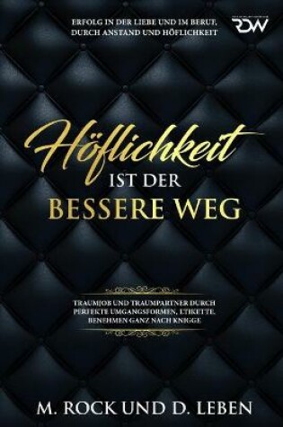 Cover of Hoeflichkeit ist der bessere Weg, Erfolg in der Liebe und im Beruf, durch Anstand und Hoeflichkeit,