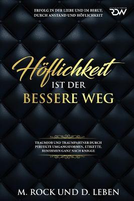 Book cover for Hoeflichkeit ist der bessere Weg, Erfolg in der Liebe und im Beruf, durch Anstand und Hoeflichkeit,