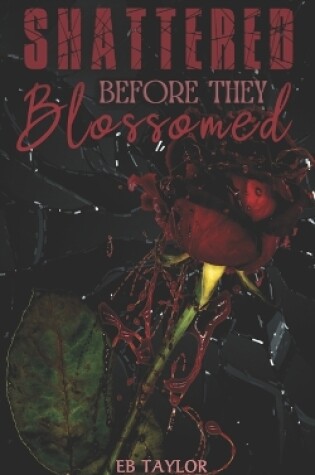 Cover of Shattered Before They Blossomed