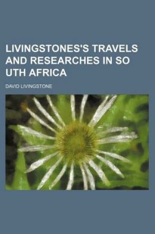 Cover of Livingstones's Travels and Researches in So Uth Africa