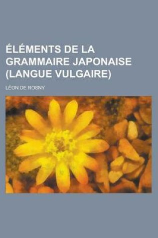 Cover of Elements de La Grammaire Japonaise (Langue Vulgaire)