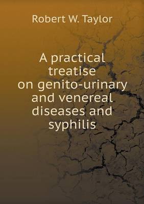 Book cover for A practical treatise on genito-urinary and venereal diseases and syphilis