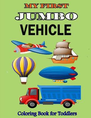 Book cover for My First Jumbo Vehicle Coloring Book for Toddlers
