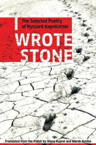 Cover of I Wrote Stone: The Selected Poetry of Ryszard Kapuscinski
