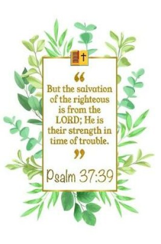 Cover of But the Salvation of the Righteous Is from the Lord; He Is Their Strength in Time of Trouble