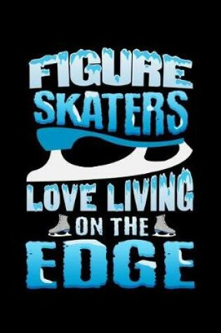 Cover of Figure Skaters Love Living On The Edge