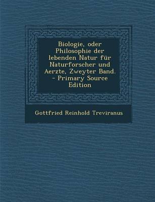 Book cover for Biologie, Oder Philosophie Der Lebenden Natur Fur Naturforscher Und Aerzte, Zweyter Band. - Primary Source Edition