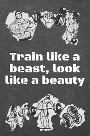 Cover of Train like a beast, look like a beauty