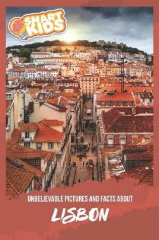 Cover of Unbelievable Pictures and Facts About Lisbon