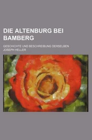 Cover of Die Altenburg Bei Bamberg; Geschichte Und Beschreibung Derselben