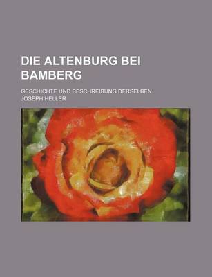 Book cover for Die Altenburg Bei Bamberg; Geschichte Und Beschreibung Derselben