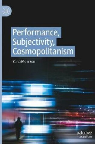 Cover of Performance, Subjectivity, Cosmopolitanism