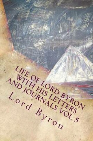 Cover of Life of Lord Byron with His Letters and Journals Vol 5