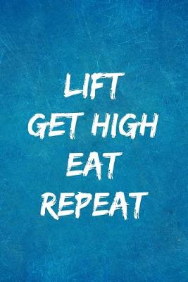 Cover of Lift Get High Eat Repeat