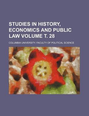 Book cover for Studies in History, Economics and Public Law Volume . 28