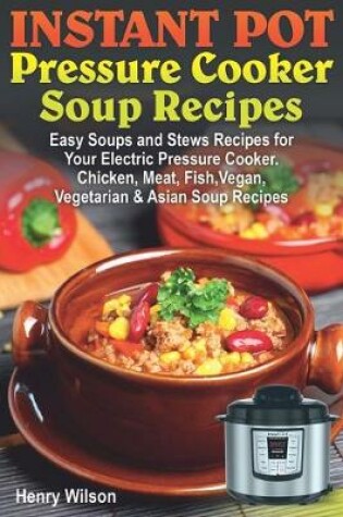 Cover of Instant Pot Pressure Cooker Soup Recipes