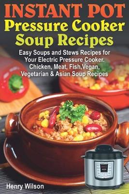 Book cover for Instant Pot Pressure Cooker Soup Recipes