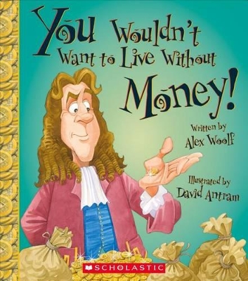 Cover of You Wouldn't Want to Live Without Money! (You Wouldn't Want to Live Without...)
