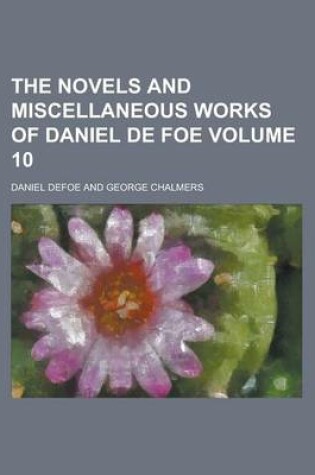 Cover of The Novels and Miscellaneous Works of Daniel de Foe Volume 10