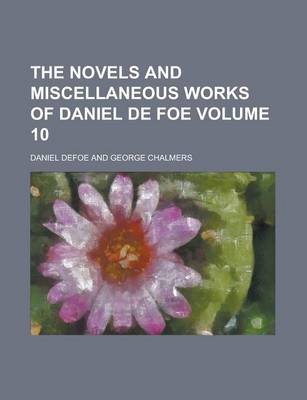 Book cover for The Novels and Miscellaneous Works of Daniel de Foe Volume 10