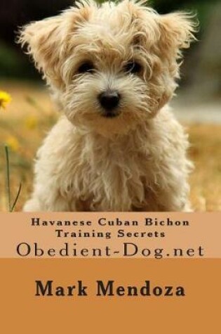 Cover of Havanese Cuban Bichon Training Secrets