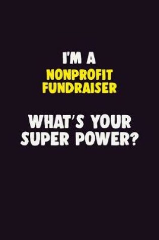 Cover of I'M A Nonprofit Fundraiser, What's Your Super Power?