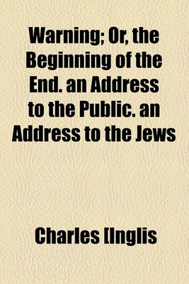 Book cover for Warning; Or, the Beginning of the End. an Address to the Public. an Address to the Jews