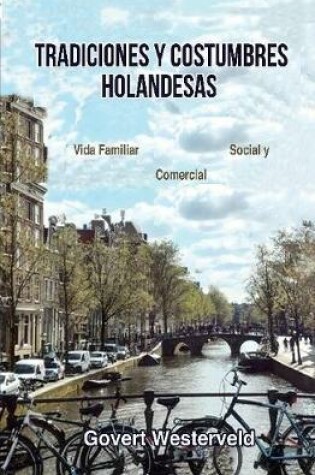 Cover of Tradiciones y costumbres holandesas. Vida familiar, social y comercial.