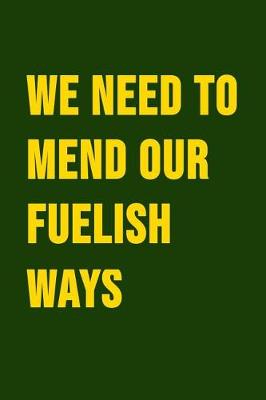 Book cover for We Need To Mend Our Fuelish Ways