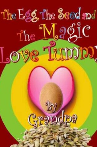 Cover of The Egg, The Seed, and The Magic Love Tummy