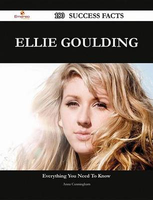 Book cover for Ellie Goulding 180 Success Facts - Everything You Need to Know about Ellie Goulding