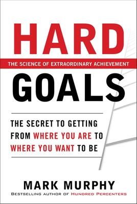 Book cover for Hard Goals : The Secret to Getting from Where You Are to Where You Want to Be