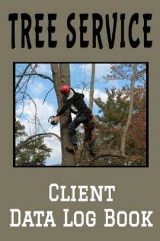Cover of Tree Service Client Data Log Book