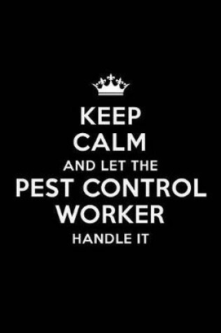 Cover of Keep Calm and Let the Pest Control Worker Handle It