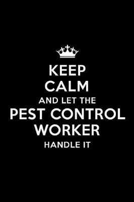 Book cover for Keep Calm and Let the Pest Control Worker Handle It