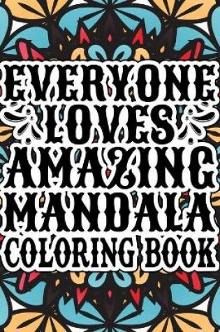 Cover of Everyone Loves Amazing Mandala Coloring Book