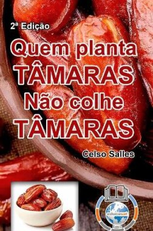 Cover of QUEM PLANTA TÂMARAS, NÃO COLHE TÂMARAS - Celso Salles - 2a Edição