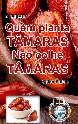 Book cover for QUEM PLANTA TÂMARAS, NÃO COLHE TÂMARAS - Celso Salles - 2a Edição