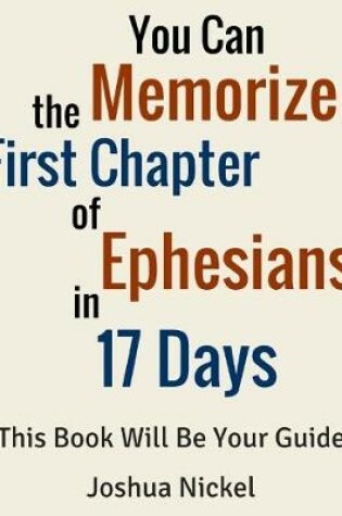 Cover of You Can Memorize the First Chapter of Ephesians in 17 Days. This Book Will Be Your Guide.