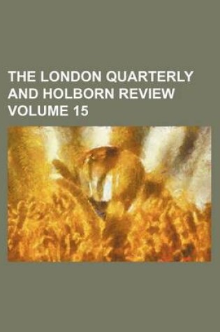 Cover of The London Quarterly and Holborn Review Volume 15