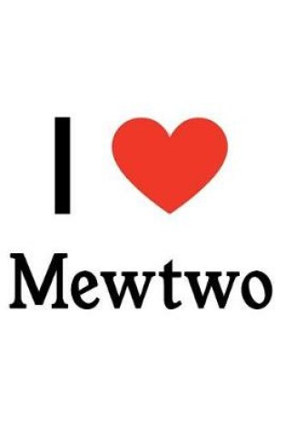 Cover of I Love Mewtwo