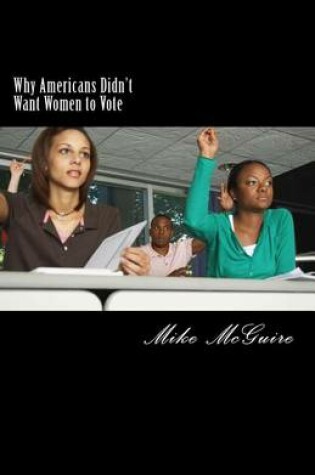Cover of Why Americans Didn't Want Women to Vote