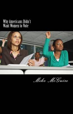 Book cover for Why Americans Didn't Want Women to Vote