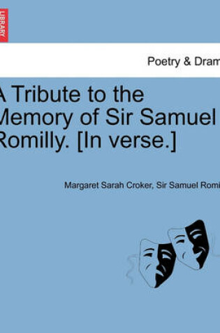 Cover of A Tribute to the Memory of Sir Samuel Romilly. [in Verse.]