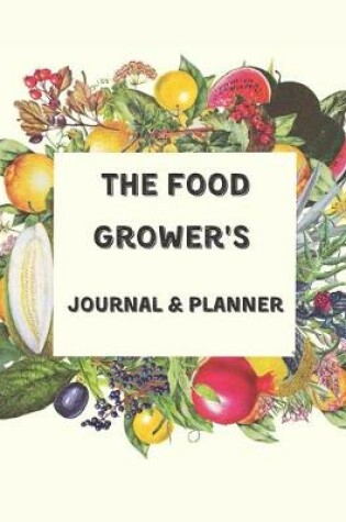 Cover of The Food Grower's Journal & Planner