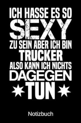 Cover of Ich hasse es so sexy zu sein aber ich bin Trucker also kann ich nichts dagegen tun